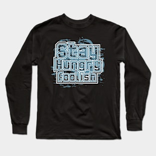 Stay Hungry Foolish Long Sleeve T-Shirt